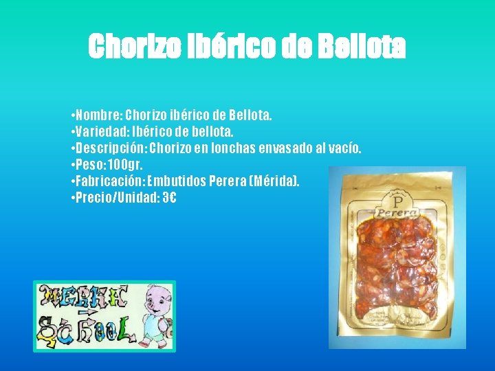 Chorizo Ibérico de Bellota • Nombre: Chorizo ibérico de Bellota. • Variedad: Ibérico de