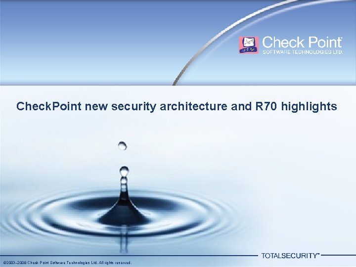 Check. Point new security architecture and R 70 highlights © 2003– 2008 Check Point Check. Point new security architecture and R 70 highlights © 2003– 2008 Check Point