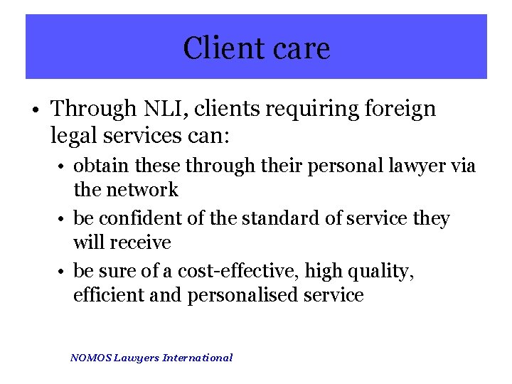 Client care • Through NLI, clients requiring foreign legal services can: • obtain these