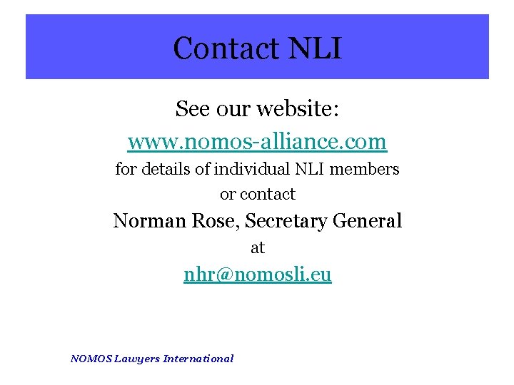 Contact NLI See our website: www. nomos-alliance. com for details of individual NLI members