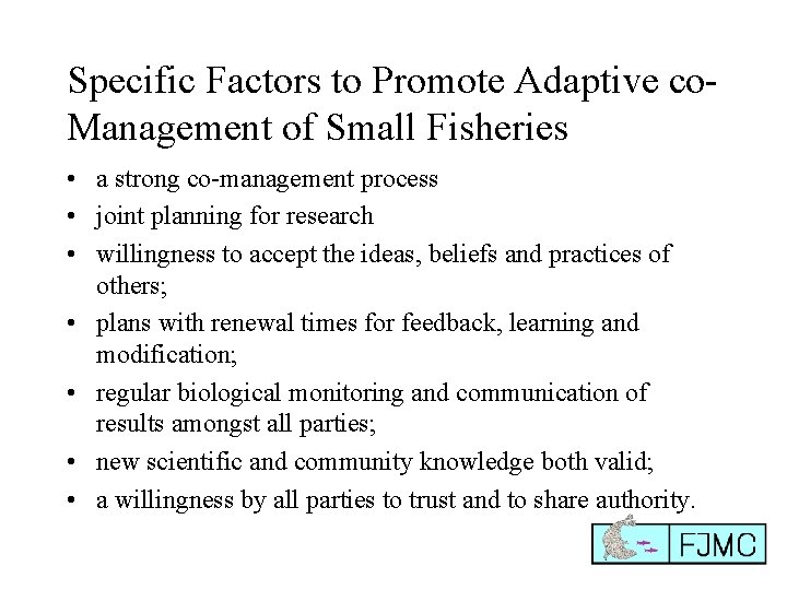 Specific Factors to Promote Adaptive co. Management of Small Fisheries • a strong co-management