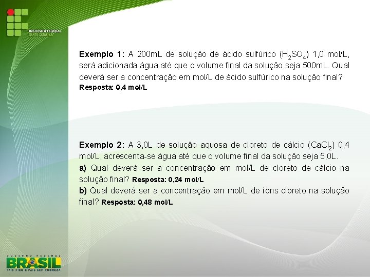 Exemplo 1: A 200 m. L de solução de ácido sulfúrico (H 2 SO