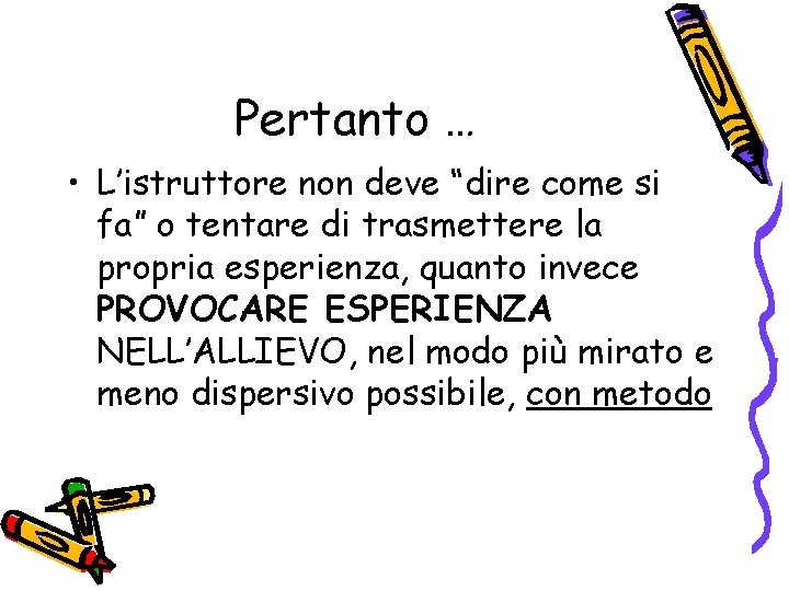 Pertanto … • L’istruttore non deve “dire come si fa” o tentare di trasmettere