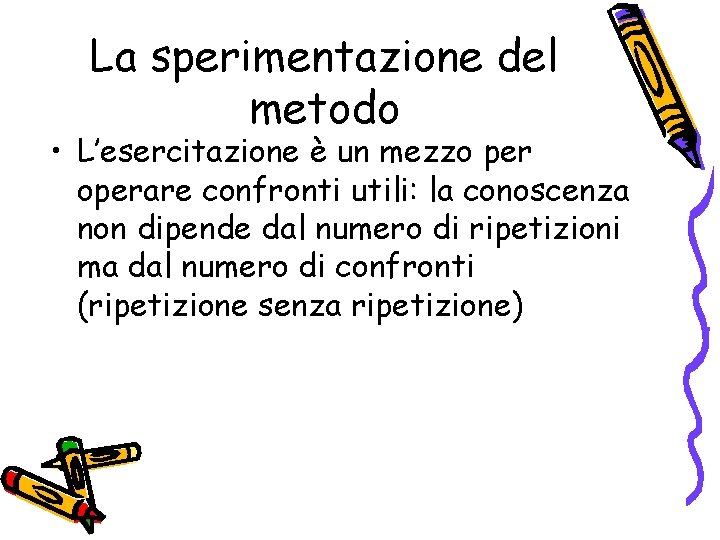 La sperimentazione del metodo • L’esercitazione è un mezzo per operare confronti utili: la La sperimentazione del metodo • L’esercitazione è un mezzo per operare confronti utili: la
