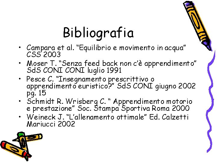 Bibliografia • Campara et al. “Equilibrio e movimento in acqua” CSS 2003 • Moser