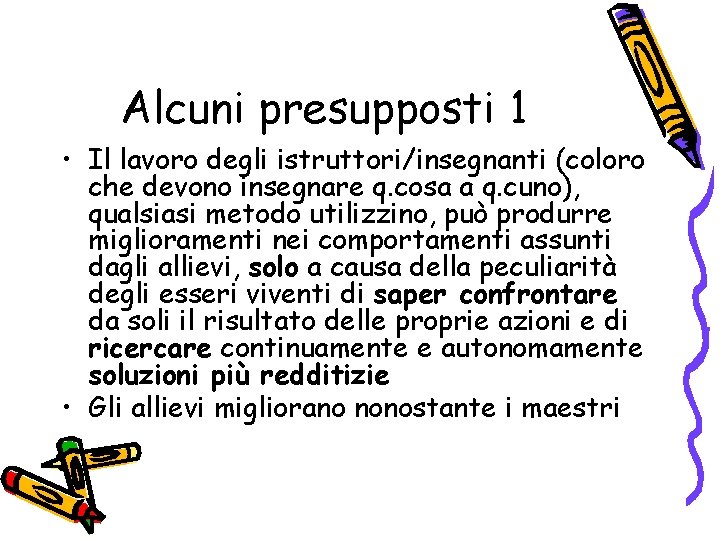 Alcuni presupposti 1 • Il lavoro degli istruttori/insegnanti (coloro che devono insegnare q. cosa