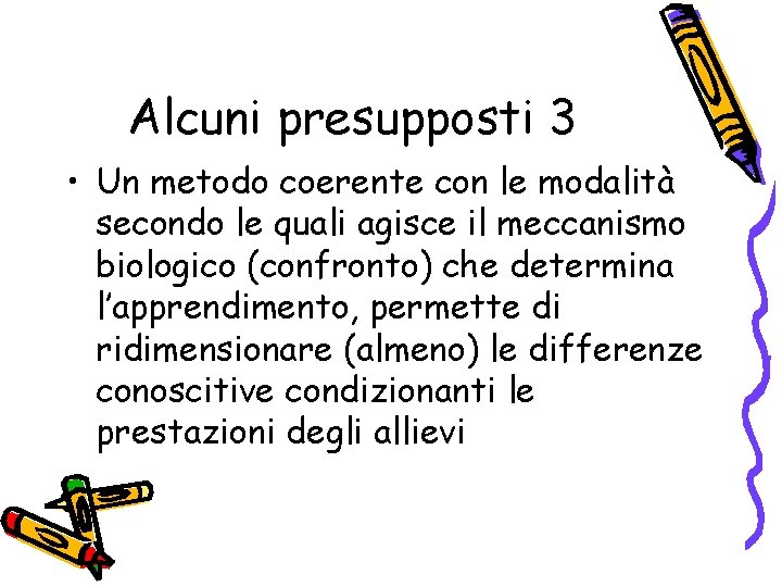 Alcuni presupposti 3 • Un metodo coerente con le modalità secondo le quali agisce