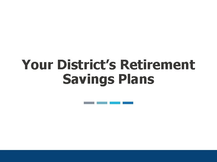 Your District’s Retirement Savings Plans 