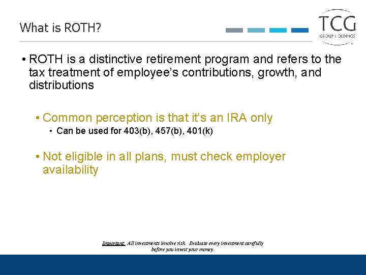 What is ROTH? • ROTH is a distinctive retirement program and refers to the