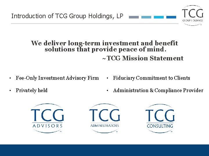 Introduction of TCG Group Holdings, LP We deliver long-term investment and benefit solutions that