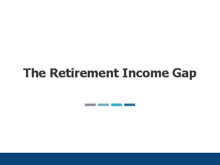 The Retirement Income Gap 