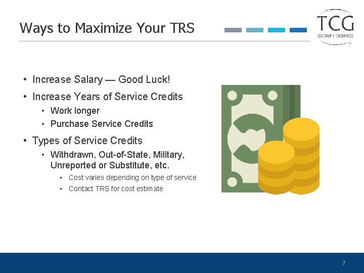 Ways to Maximize Your TRS • Increase Salary — Good Luck! • Increase Years