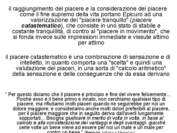 il raggiungimento del piacere e la considerazione del piacere come il fine supremo della