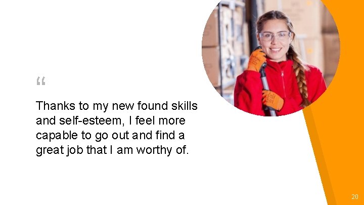 “ Thanks to my new found skills and self-esteem, I feel more capable to “ Thanks to my new found skills and self-esteem, I feel more capable to