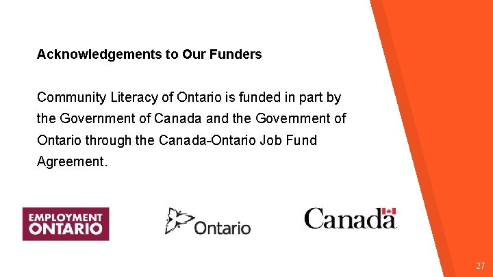 Acknowledgements to Our Funders Community Literacy of Ontario is funded in part by the Acknowledgements to Our Funders Community Literacy of Ontario is funded in part by the