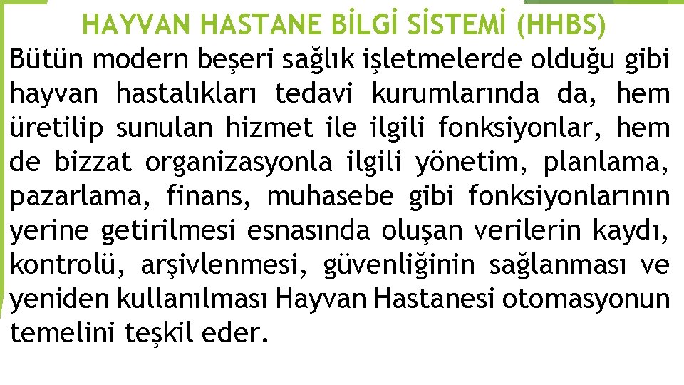 HAYVAN HASTANE BİLGİ SİSTEMİ (HHBS) Bütün modern beşeri sağlık işletmelerde olduğu gibi hayvan hastalıkları