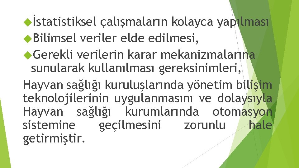  İstatistiksel çalışmaların kolayca yapılması Bilimsel veriler elde edilmesi, Gerekli verilerin karar mekanizmalarına sunularak