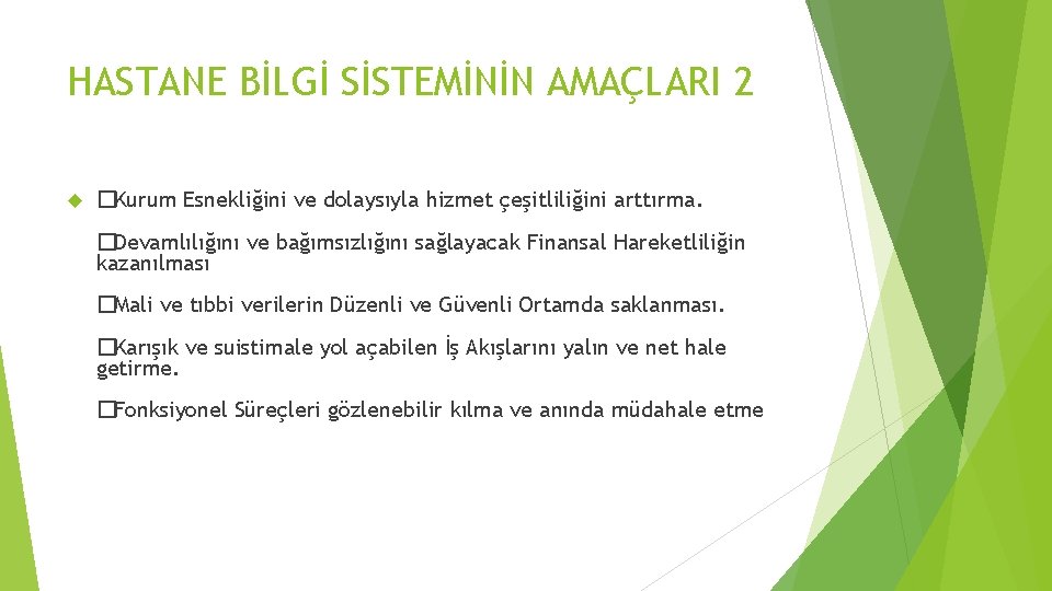 HASTANE BİLGİ SİSTEMİNİN AMAÇLARI 2 �Kurum Esnekliğini ve dolaysıyla hizmet çeşitliliğini arttırma. �Devamlılığını ve