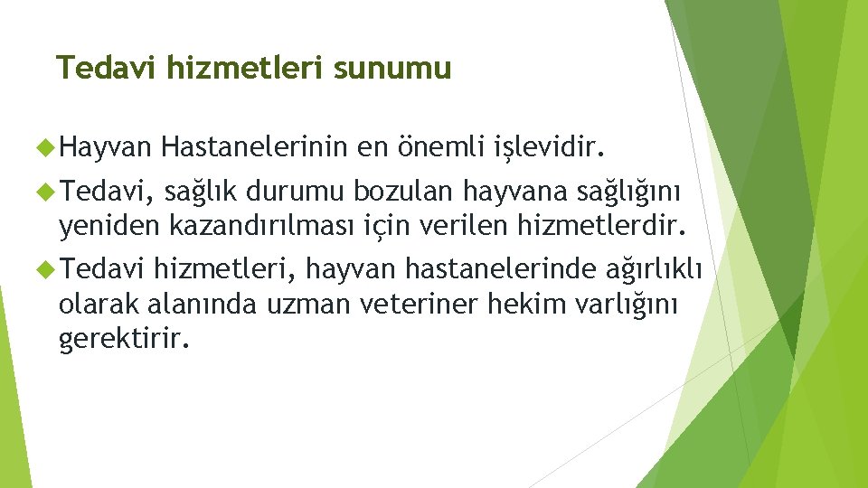 Tedavi hizmetleri sunumu Hayvan Hastanelerinin en önemli işlevidir. Tedavi, sağlık durumu bozulan hayvana sağlığını