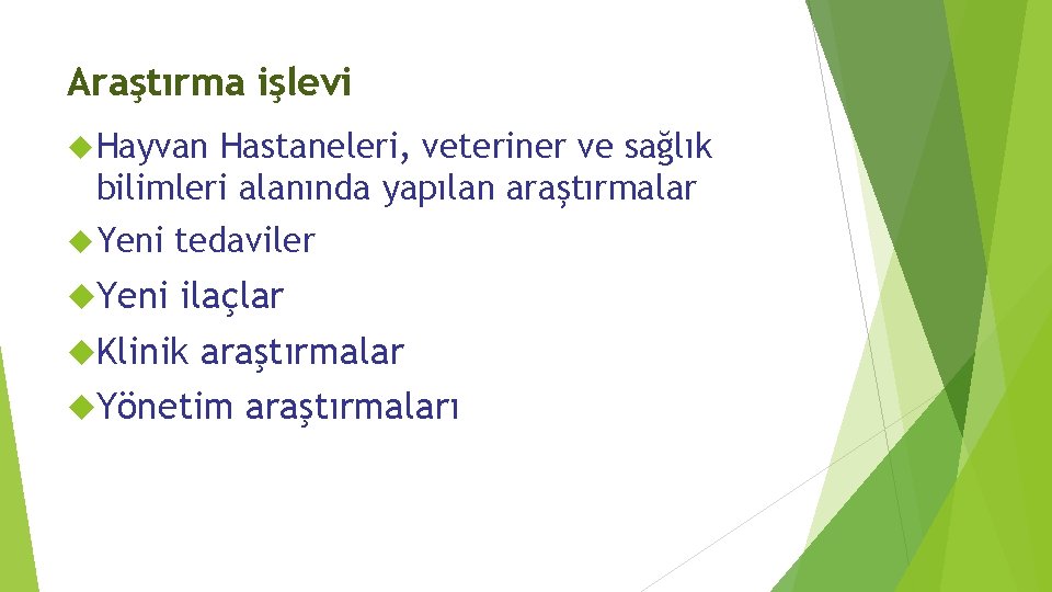 Araştırma işlevi Hayvan Hastaneleri, veteriner ve sağlık bilimleri alanında yapılan araştırmalar Yeni tedaviler ilaçlar