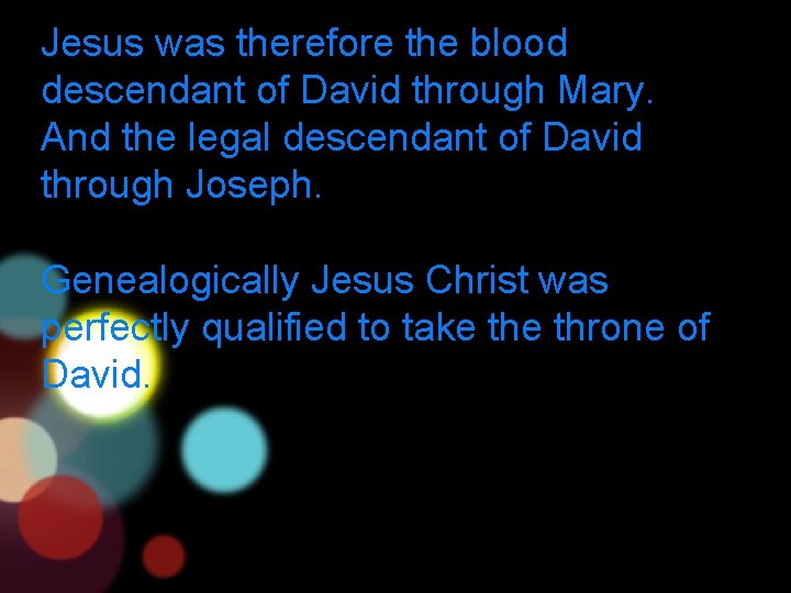 Jesus was therefore the blood descendant of David through Mary. And the legal descendant