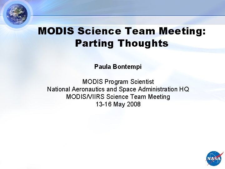 MODIS Science Team Meeting: Parting Thoughts Paula Bontempi MODIS Program Scientist National Aeronautics and