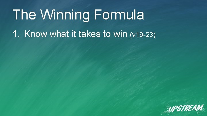 The Winning Formula 1. Know what it takes to win (v 19 -23) 