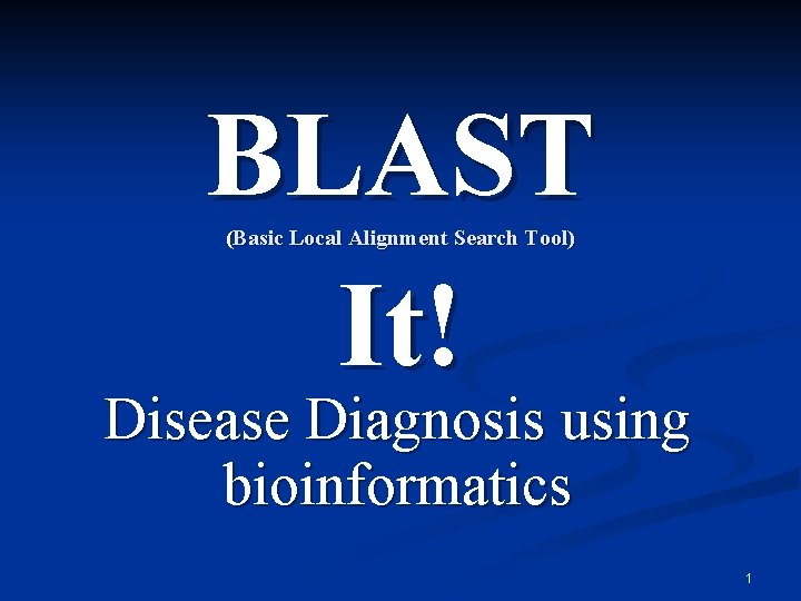 BLAST It! (Basic Local Alignment Search Tool) Disease Diagnosis using bioinformatics 1 