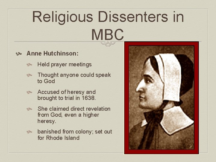 Religious Dissenters in MBC Anne Hutchinson: Held prayer meetings Thought anyone could speak to