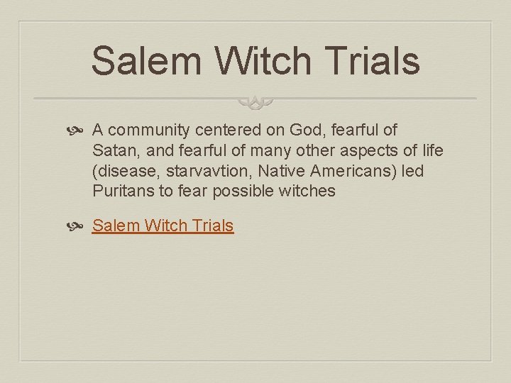 Salem Witch Trials A community centered on God, fearful of Satan, and fearful of