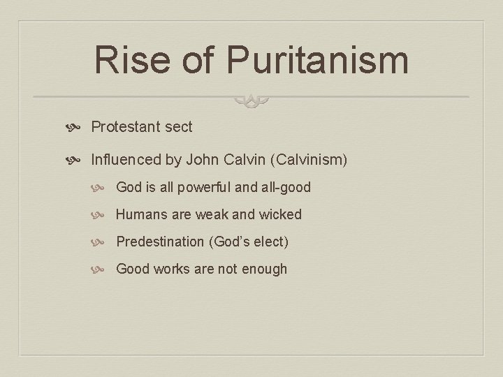Rise of Puritanism Protestant sect Influenced by John Calvin (Calvinism) God is all powerful
