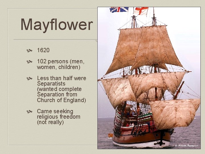 Mayflower 1620 102 persons (men, women, children) Less than half were Separatists (wanted complete