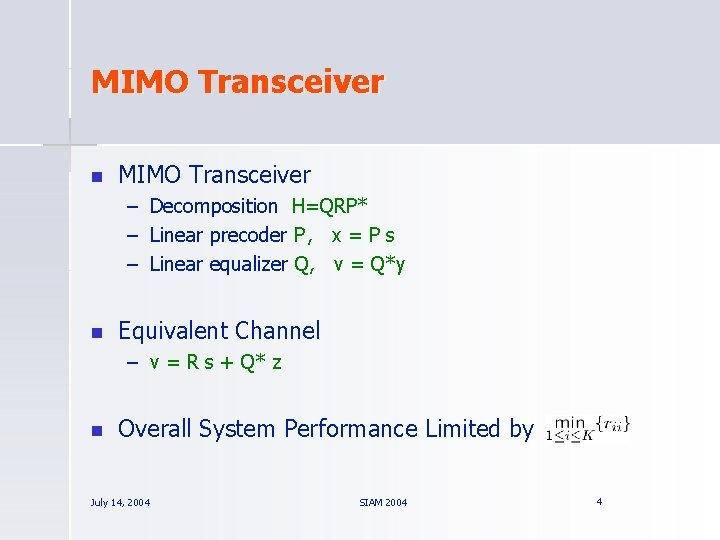 MIMO Transceiver n MIMO Transceiver – Decomposition H=QRP* – Linear precoder P , x