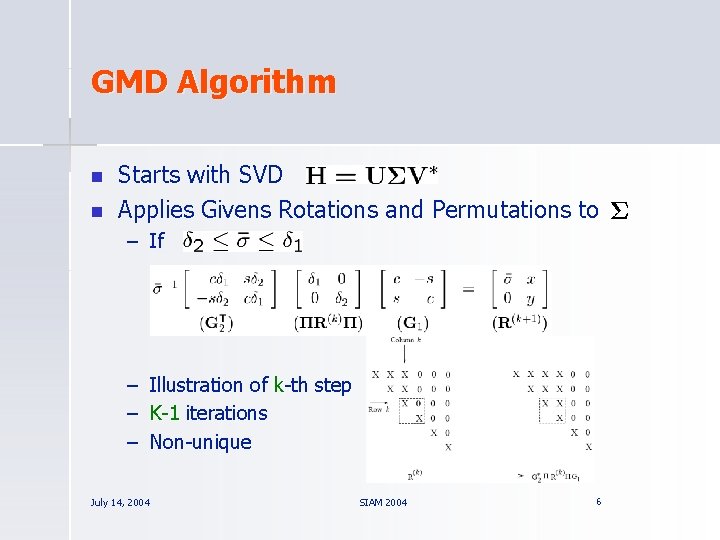 GMD Algorithm n n Starts with SVD Applies Givens Rotations and Permutations to –