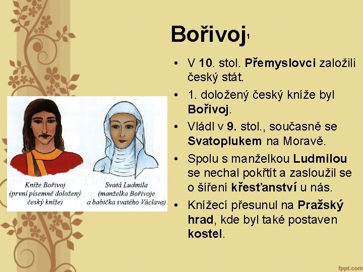 Bořivoj 1 • V 10. stol. Přemyslovci založili český stát. • 1. doložený český