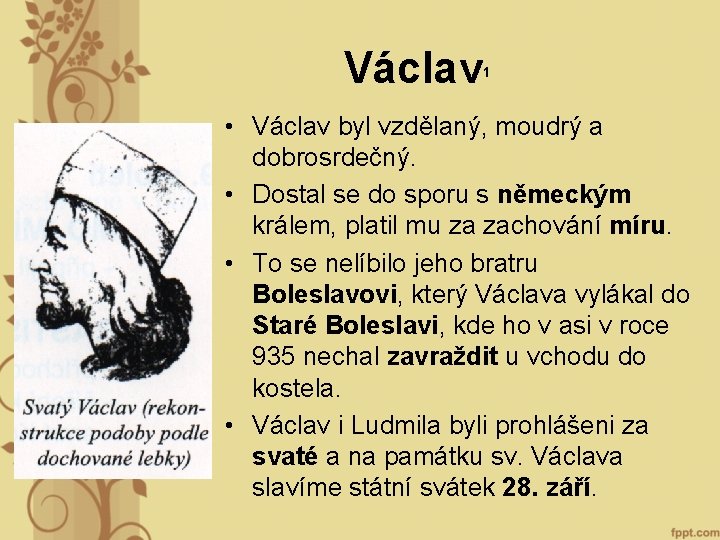 Václav 1 • Václav byl vzdělaný, moudrý a dobrosrdečný. • Dostal se do sporu