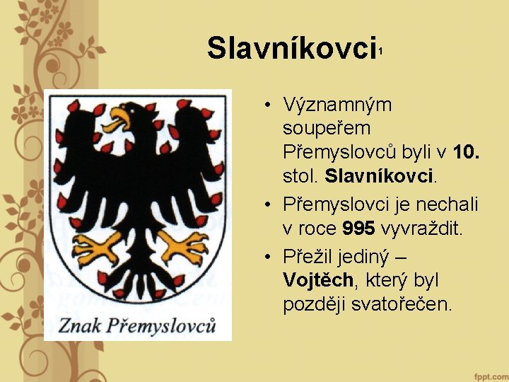 Slavníkovci 1 • Významným soupeřem Přemyslovců byli v 10. stol. Slavníkovci. • Přemyslovci je