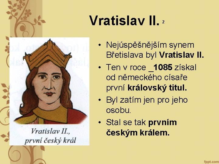 Vratislav II. 2 • Nejúspěšnějším synem Břetislava byl Vratislav II. • Ten v roce Vratislav II. 2 • Nejúspěšnějším synem Břetislava byl Vratislav II. • Ten v roce
