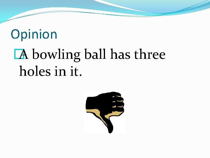 Opinion � A bowling ball has three holes in it. 