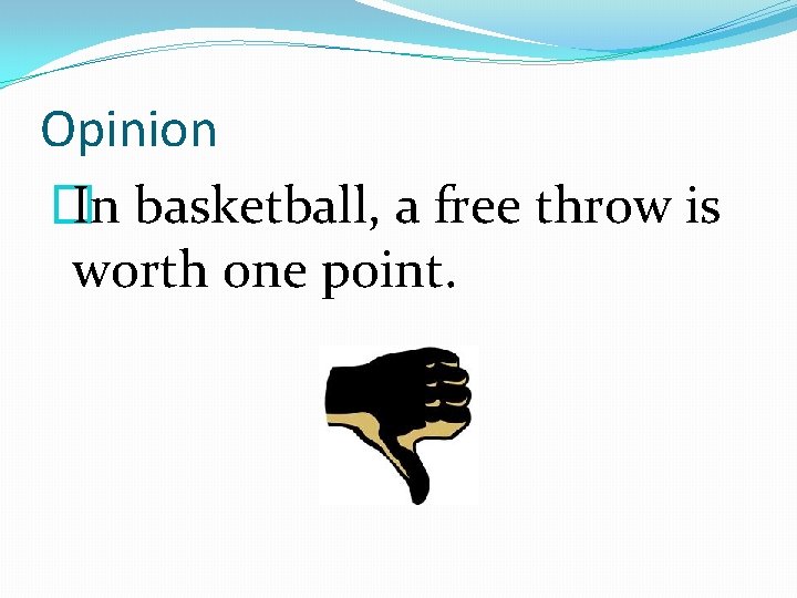 Opinion � In basketball, a free throw is worth one point. 