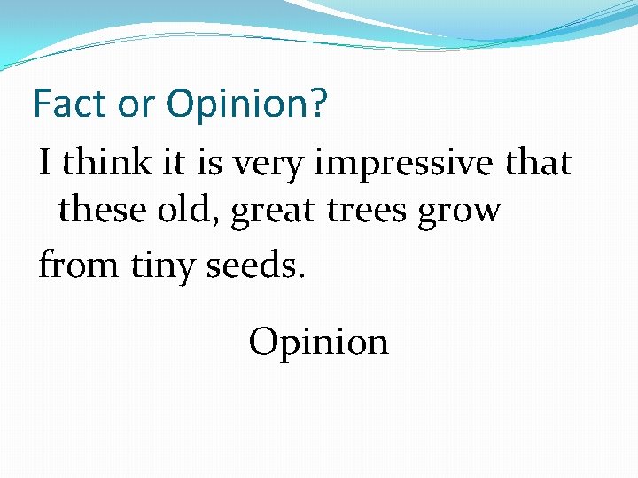 Fact or Opinion? I think it is very impressive that these old, great trees