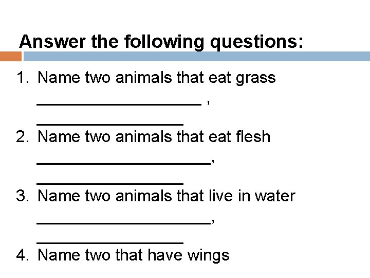 Answer the following questions: 1. Name two animals that eat grass _________ , ________