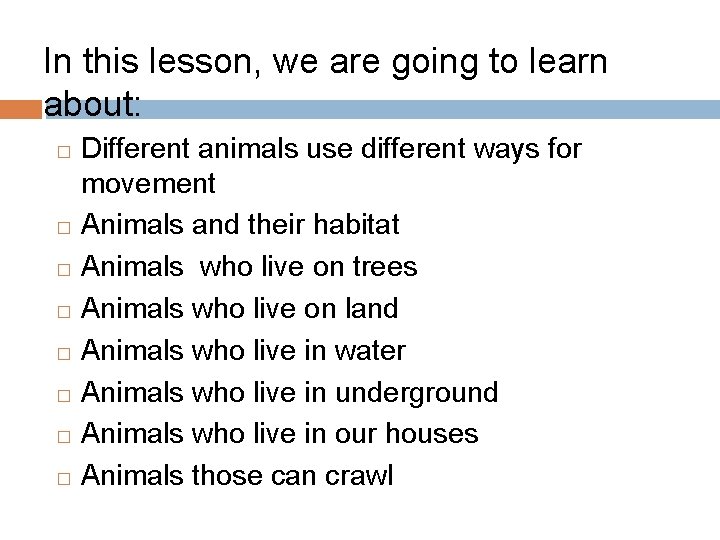 In this lesson, we are going to learn about: Different animals use different ways