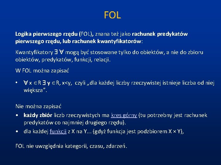 FOL Logika pierwszego rzędu (FOL), znana też jako rachunek predykatów pierwszego rzędu, lub rachunek