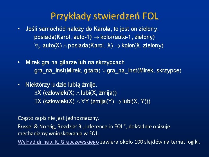 Przykłady stwierdzeń FOL • Jeśli samochód należy do Karola, to jest on zielony. posiada(Karol,