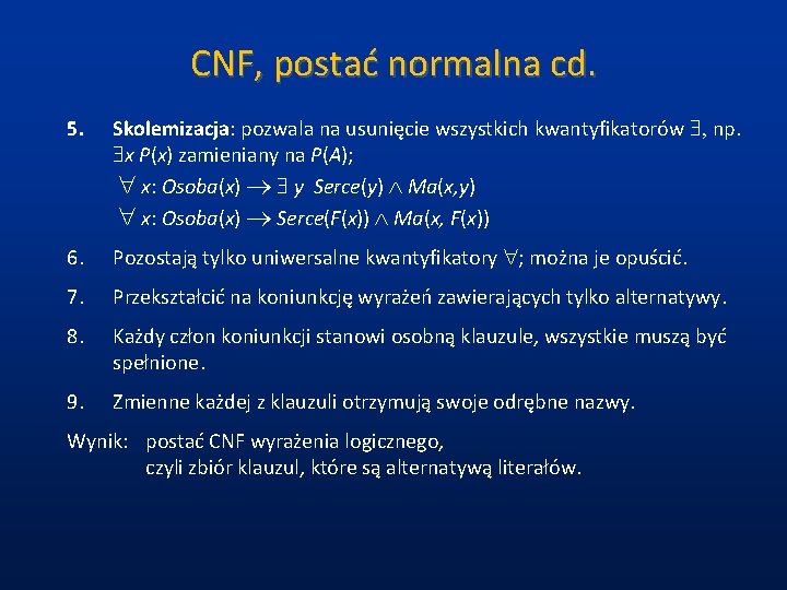 CNF, postać normalna cd. 5. Skolemizacja: pozwala na usunięcie wszystkich kwantyfikatorów , np. x