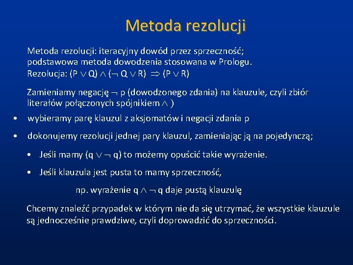 Metoda rezolucji: iteracyjny dowód przez sprzeczność; podstawowa metoda dowodzenia stosowana w Prologu. Rezolucja: (P