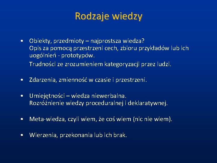 Rodzaje wiedzy • Obiekty, przedmioty – najprostsza wiedza? Opis za pomocą przestrzeni cech, zbioru