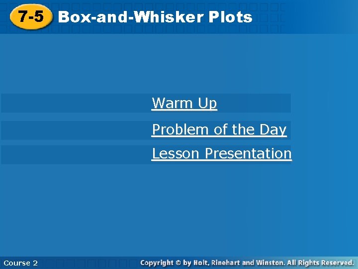 7 -5 Box-and-Whisker Plots Warm Up Problem of the Day Lesson Presentation Course 2