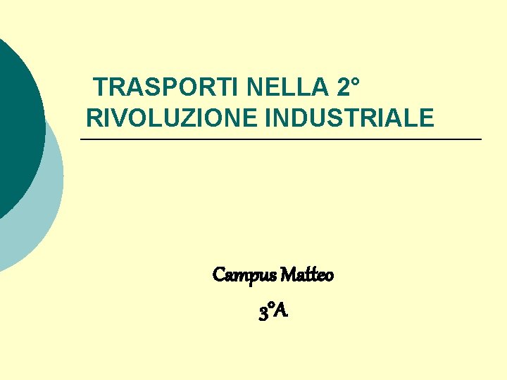 TRASPORTI NELLA 2° RIVOLUZIONE INDUSTRIALE Campus Matteo 3°A 